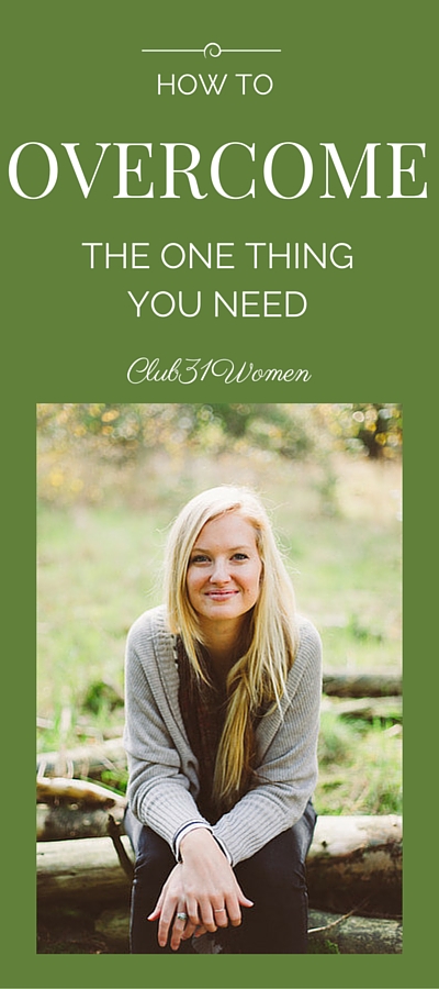 How to Overcome: The One Thing You Need