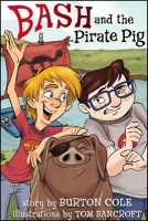 Bash and the Pirate Pig By Burton W. Cole, Illustrations by Tom Bancroft