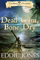 Dead Calm, Bone Dry (The Caribbean Chronicles, Book 2) by Eddie Jones