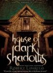 House of Dark Shadows By Robert Liparulo