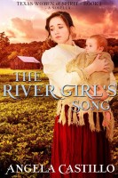 The River Girl’s Song (Texas Women of Spirit, Book 1) by Angela Castillo